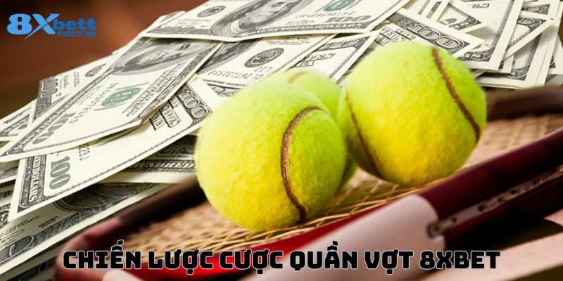 Bật mí chiến lược cược quần vợt 8xbet hiệu quả nhất