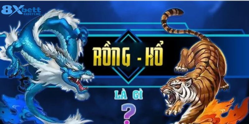 Khái quát về trò chơi rồng hổ Casino 8xbet