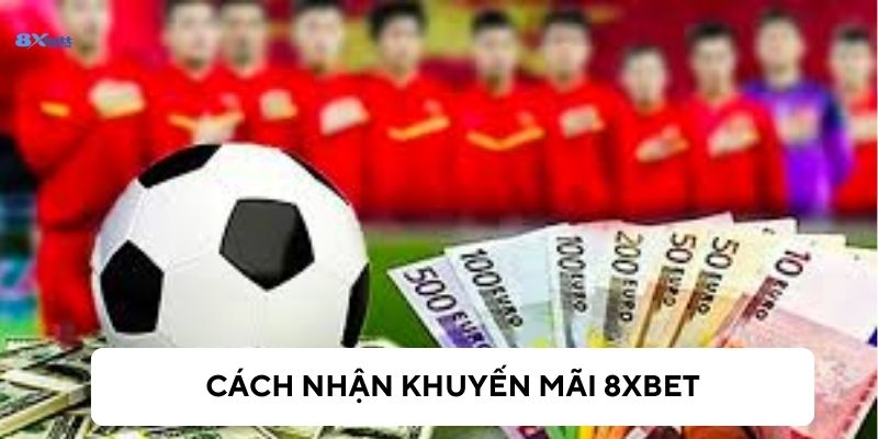 Hướng dẫn để nhận khuyến mãi 8xBet