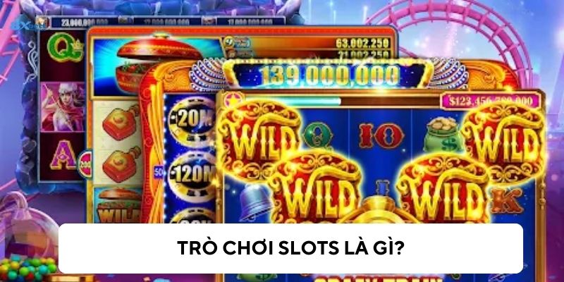 Tìm hiểu về trò chơi slots