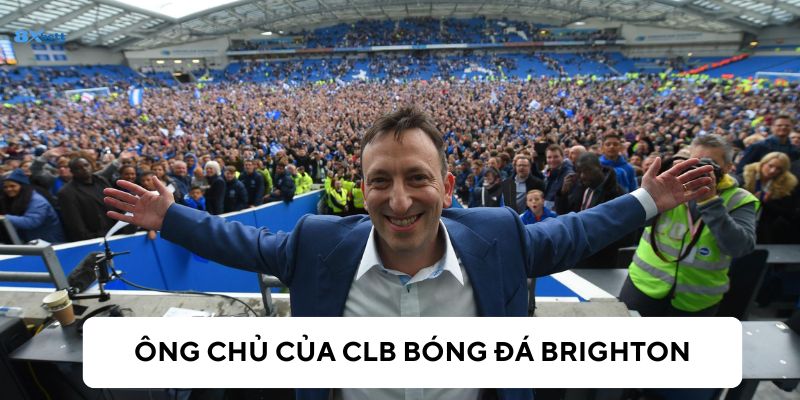 Tony là ông chủ của Brighton