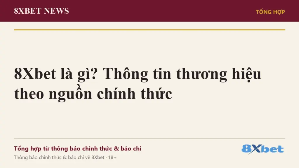 Ảnh bìa 8Xbet News: 8Xbet là gì? Thông tin thương hiệu theo nguồn chính thức