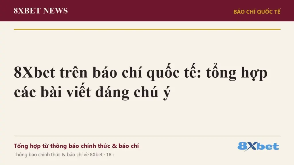 Ảnh bìa 8Xbet News: 8Xbet trên báo chí quốc tế – tổng hợp các bài viết đáng chú ý