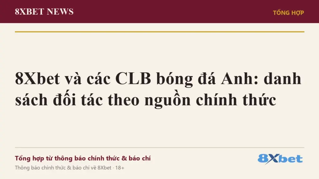 Ảnh bìa 8Xbet News: 8Xbet và các CLB bóng đá Anh – danh sách đối tác theo nguồn chính thức