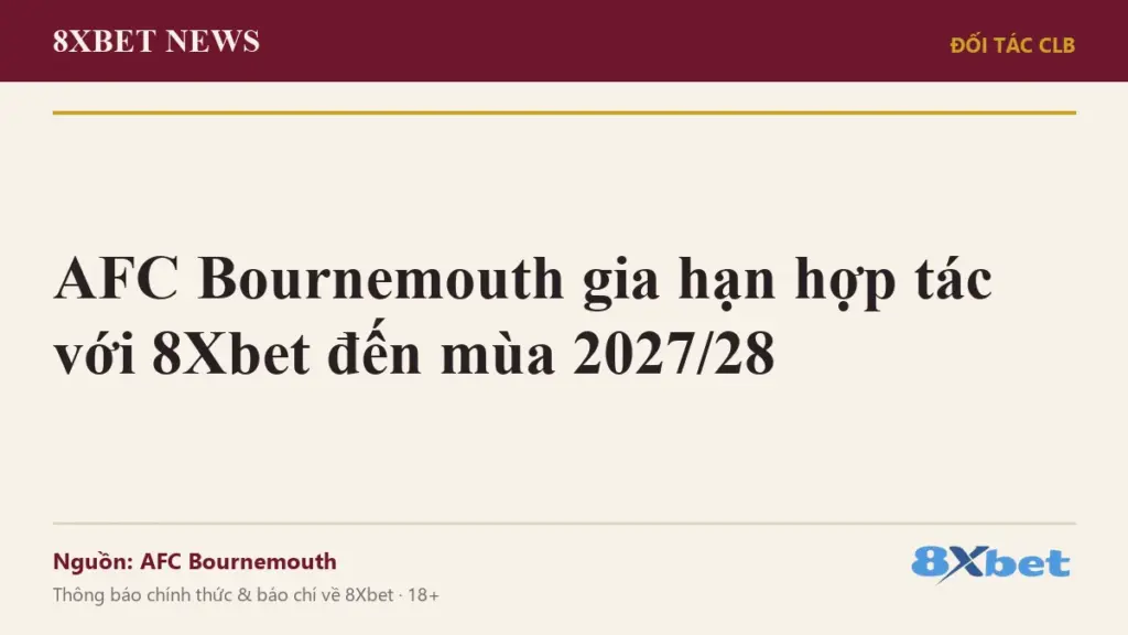 Ảnh bìa 8Xbet News: AFC Bournemouth gia hạn hợp tác với 8Xbet đến mùa 2027/28