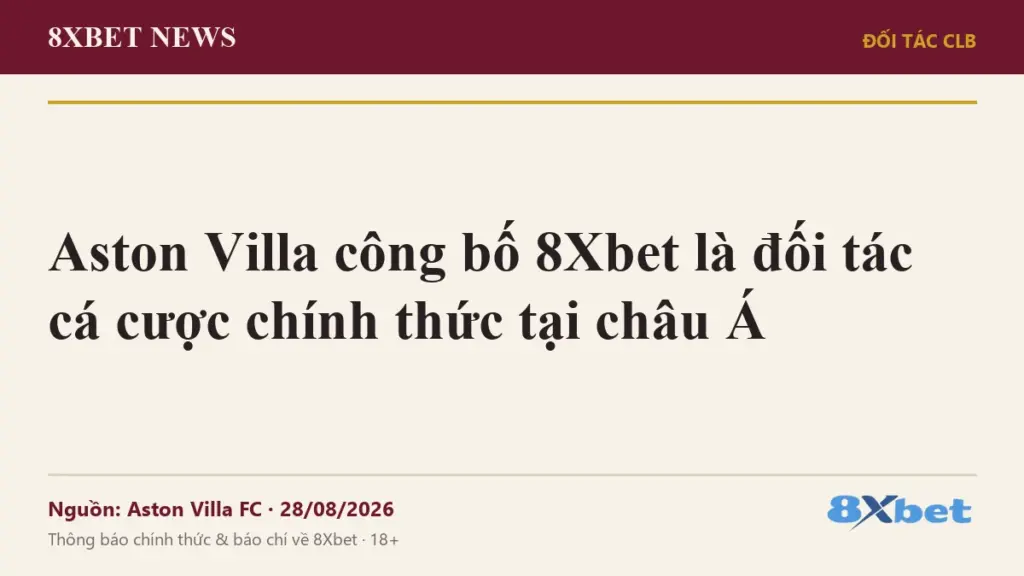 Ảnh bìa 8Xbet News: Aston Villa công bố 8Xbet là đối tác cá cược chính thức tại châu Á