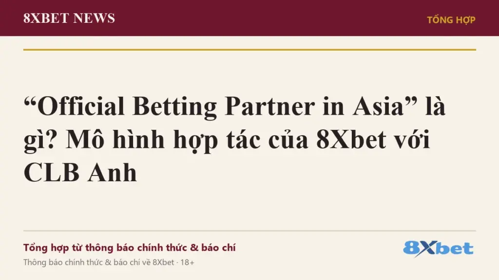 Ảnh bìa 8Xbet News: Official Betting Partner in Asia là gì? Mô hình hợp tác của 8Xbet với CLB Anh