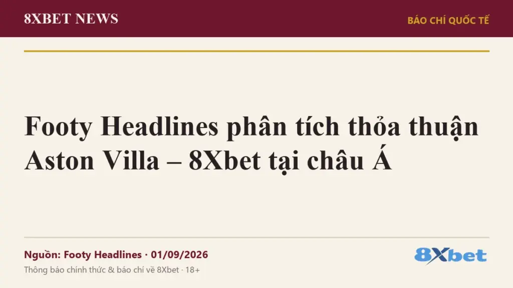 Ảnh bìa 8Xbet News: Footy Headlines phân tích thỏa thuận Aston Villa – 8Xbet tại châu Á