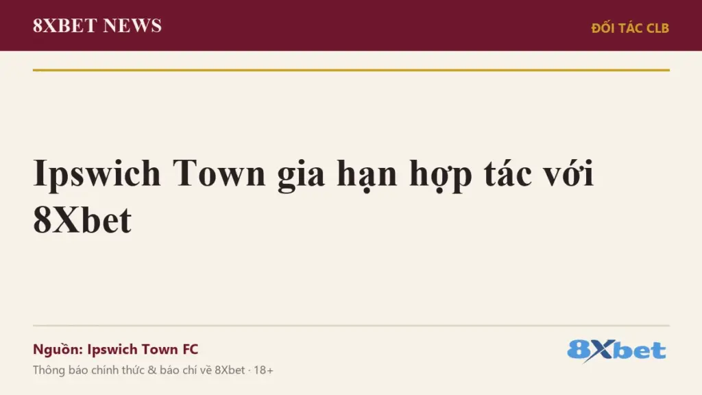 Ảnh bìa 8Xbet News: Ipswich Town gia hạn hợp tác với 8Xbet