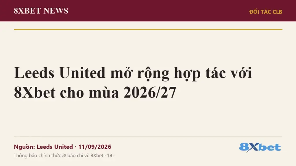 Ảnh bìa 8Xbet News: Leeds United mở rộng hợp tác với 8Xbet cho mùa 2026/27